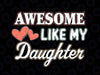 Awesome Like My Daughter Svg / Father Svg / Father's Day Svg / Dad Gift / Gift for Dad / Funny Dad Svg