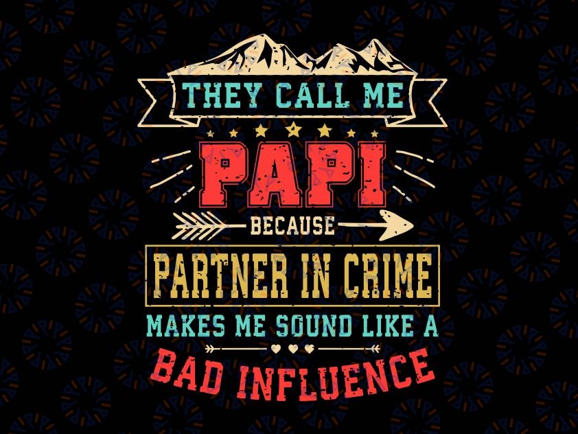 They Call Me Papi Partner In Crime Svg, Funny Father's Day Svg, Partner in Crime Svg, bad influence svg, Papi svg, Fathers day shirt svg Cricut