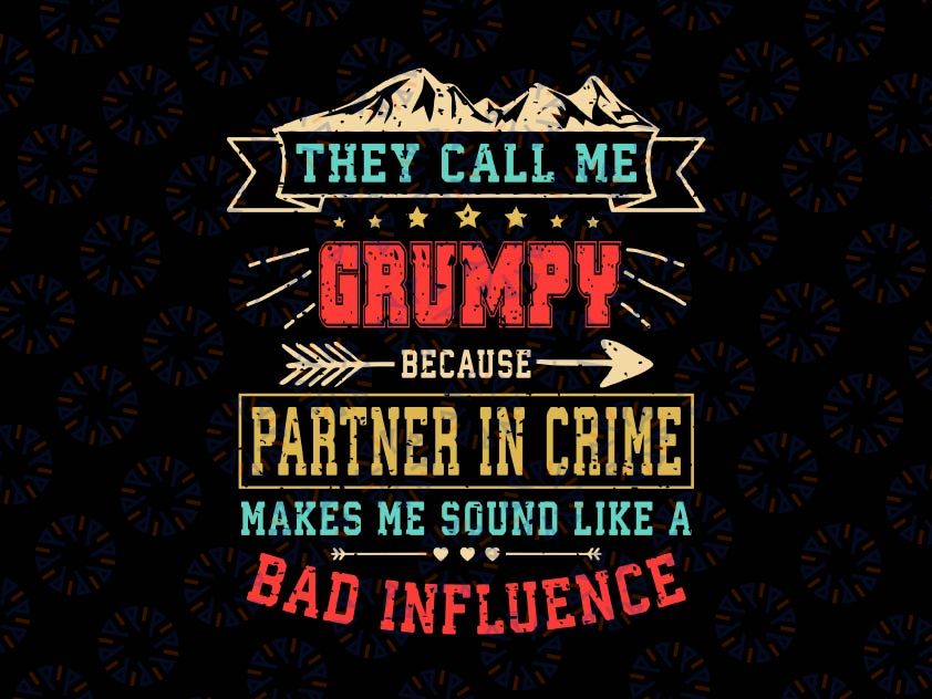 They Call Me Grumpy Partner In Crime Svg, Funny Father's Day Svg, Partner in Crime Svg, bad influence svg, Papi svg, Cricut