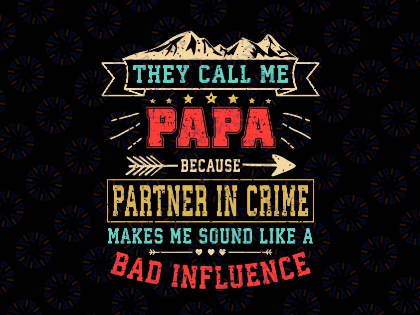 They Call Me Papa Partner In Crime Svg, Funny Father's Day Svg, Partner in Crime Svg, bad influence svg, Papi svg, Cricut