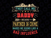 They Call Me Daddy Partner In Crime Svg, Funny Father's Day Svg, Partner in Crime Svg, bad influence svg, Daddy svg, Cricut