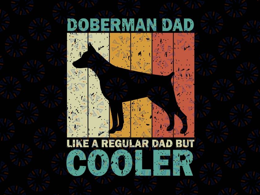 Doberman Dad Like A Regular Dad Svg, Father's Day Svg