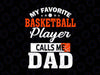 My Favorite Basketball Player Calls Me Ball Svg, Dad Father's Day Svg, Basketball Dad SVG file, Basketball Shirt cut file, Iron on file