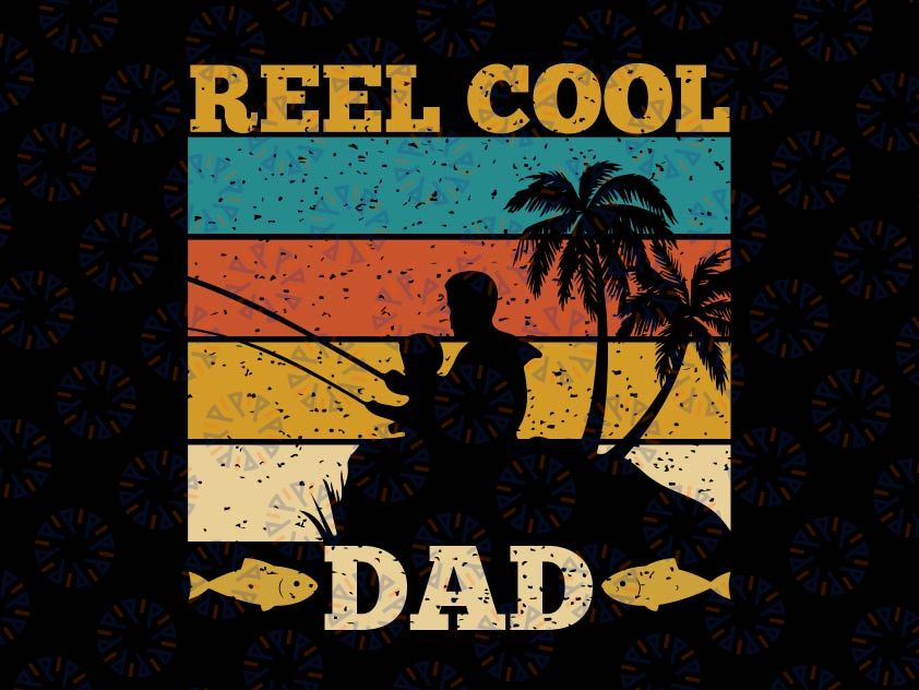 Reel Cool Dad Svg Fisherman Daddy Svg, Father's Day Fishing Dad Svg