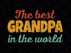 The Best Grandpa In The World Svg, Father's Day Grandad Svg, Worlds Greatest Grandpa Svg, #1 Grandpa Svg, Fathers Day Svg