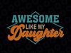 Awesome Like My Daughter Svg / Father Svg / Father's Day Svg / Dad Gift / Gift for Dad / Funny Dad Svg Cut File