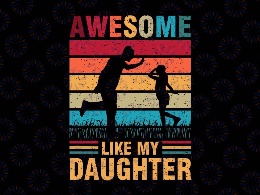 Awesome Like My Daughter Svg / Father Svg / Father's Day Svg / Dad Gift / Gift for Dad / Funny Dad Svg Cut File