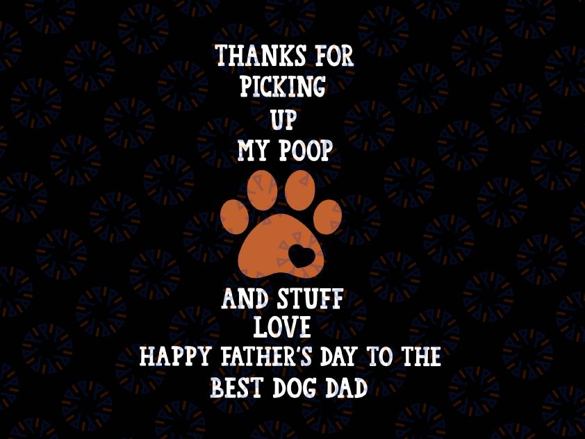 Happy Father's Day Dog Dad Svg, Thanks For Picking Up My Poop And Stuff Svg, Happy Father's Day Svg, Best Dog Dad Svg, Dad Owner Svg , Dad Gift