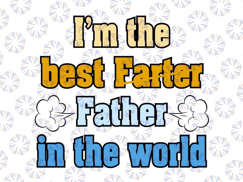 Funny Dad Svg, Dad Birthday Gift, Farter Father Svg, I"m The Best Farter Father In The World Svg Cut File