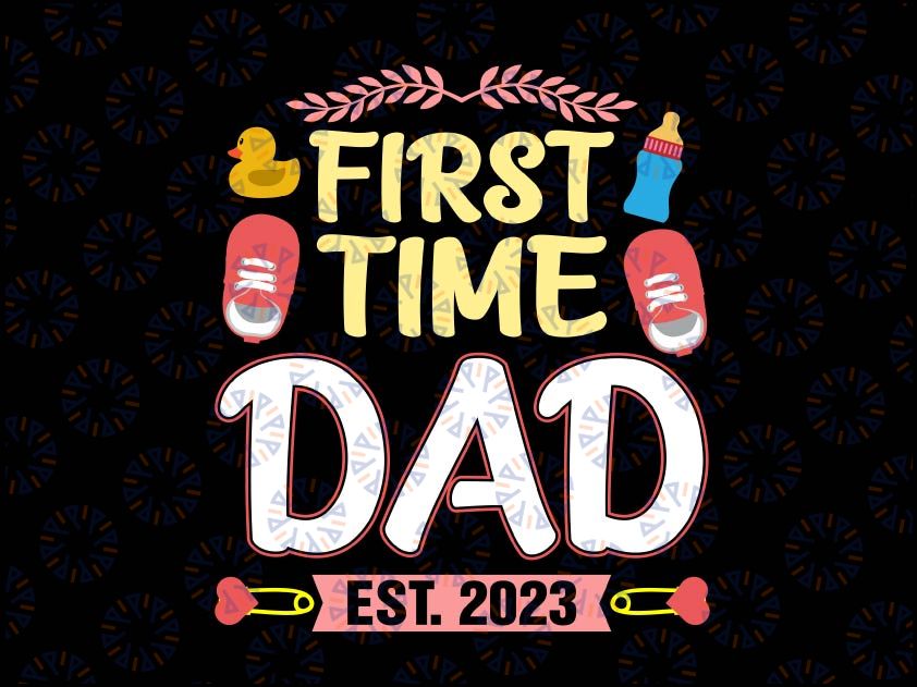 First Time Dad Est 2023 Svg, Dad Father's Day Svg, New Daddy Announcement Funny Dad Svg Cut File