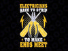 Electricians Have To Strip Make Ends Meet Svg, Funny Electrician Svg, Electrician Gift, Shirt For Electrician, Gift For Electrician