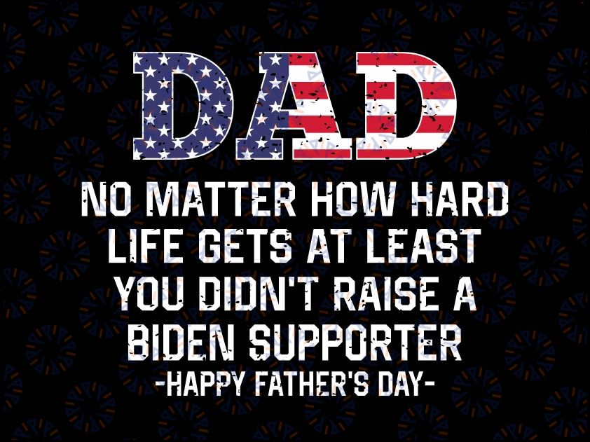 USA Flag Father's Day, No Matter How Hard Life Gets At Least Svg, Dad Happy Father's Day, Father’s Day Svg, Republican Dad Svg