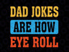 Dad Jokes Are How Eye Roll Svg, retro dad joke Father's Day Svg, Dad Joke Svg, Father's Day Svg, Father's Day Gift, Funny Father's Day Svg