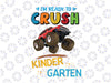 First Day of School I'm Ready To Crush Kindergarten Monster Truck Lovers Back To School Gifts Design 2021 PNG File Download
