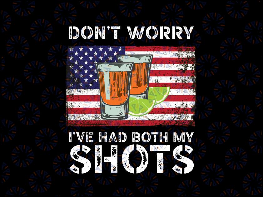 Don't Worry I've Had Both My Shots PNG American Flag 4th of July, Tequila Love, Salt and Lime Funny Vaccination Tequila Sublimation