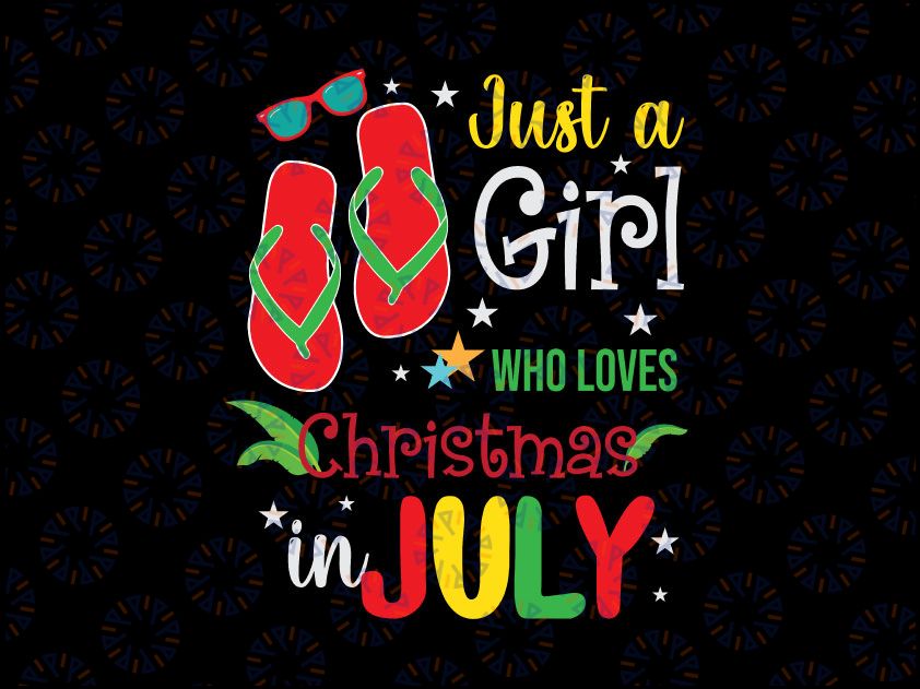 Just a Girl Who Loves Christmas In July SVG, Funny July Party, Summer Vacation svg, Summer Girl, Digital Download Cut Files for Cricut