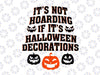 It's Not Hoarding If It's Halloween Decorations svg ,Funny Halloween svg ,Pumpkin Season, Halloween Quotes, Halloween Pumpkin,Thanksgiving