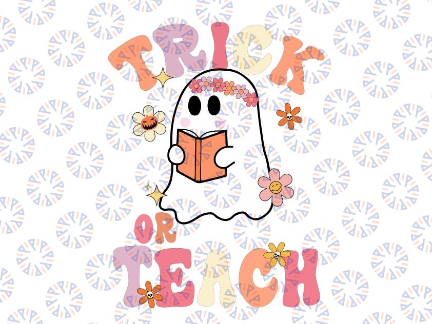 Groovy Halloween Trick or Teach Retro Floral Ghost Teacher SVG, Funny Halloween Teacher svg, png cricut sublimation Digital