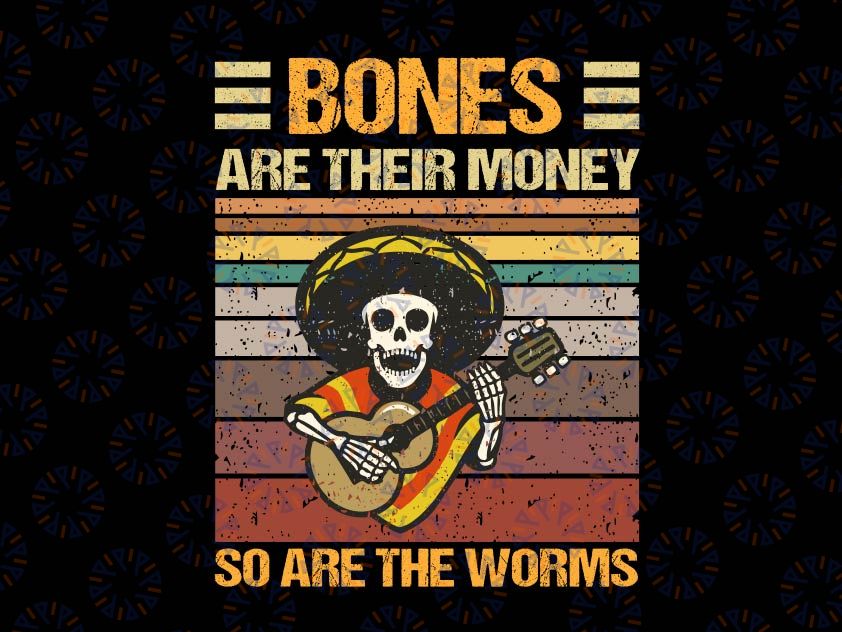 Bones Are Their Money So Are The Worms Skeleton Png, Halloween Svg, Playing Guitar Svg, Skeleton Svg, Guitar Lover Svg