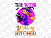 This Witch Is Getting Hitched Png, Halloween Witch Png, Witch Themes Png, Funny Witch Png, Witch Hat Png, Witchy Fall Png