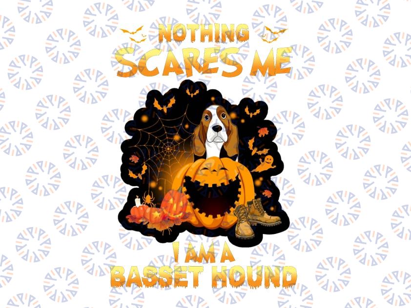 Nothing Scares Me Im A Basset Hound Png, Halloween Png Sublimation Designs Downloads