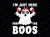 I'm Just Here For The Boos Svg, Halloween Ghost Cute Svg, Funny Boys Halloween SVG, Ghost SVG, Boo Svg, Png
