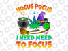 Ho-cus po-cus I Need Weed To Focus Png, The San-der-son Sisters | Hocus Pocus Weed Png, Ho-cus Po-cus Marijuana Png