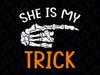 She's My Trick Svg, Halloween Night Skeleton Finger Svg, Couple svg, Tri-ck or tre-at svg, Funny svg, Halloween svg, Cut file