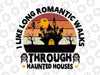 I Like Long Romantic Walks Through Haunted Houses Png, Halloween sublimation, Halloween png, Spooky designs, Haunted png, witchy png