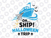 Oh Ship Halloween Trip - Halloween Cruise Oh Ship Halloween Svg, Halloween Trip Svg, Halloween Ghost Svg, Skull Svg, Halloween Horror Svg