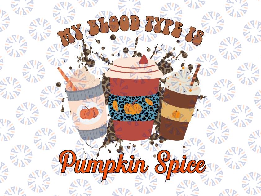 My Blood Type Is Pumpkin Spice Png, Halloween Thanksgiving Png, Sublimation, Waterslide, Clipart, PNG Digital Download