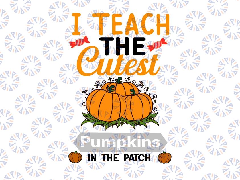 I Teach The Cutest Pumpkins In The Patch Svg, Teacher Svg, Fall Cut Files, Halloween Svg, Dxf, Eps, Png, Fall Sayings Svg, Silhouette Cricut