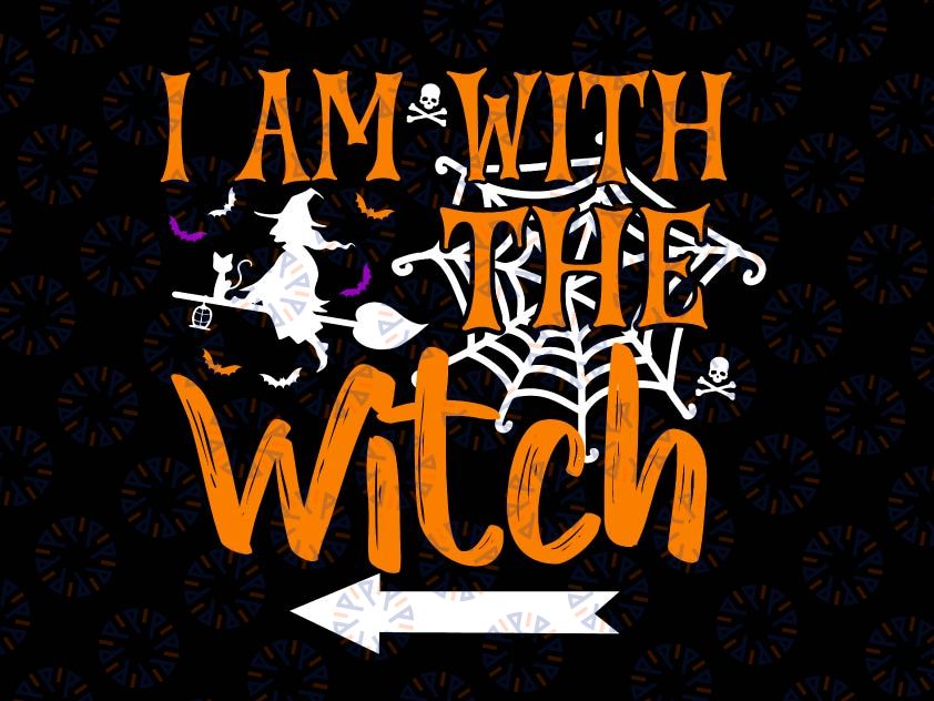 I Am With The Witch Svg, Funny Halloween Svg, Halloween Cat Svg, Halloween Svg File Silhouette Print Cricut