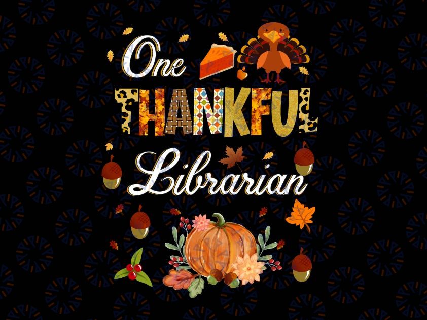 One Thankful Librarian Png, Fall Autumn Librarian Thanksgiving Png, Autumn School Librarian Png