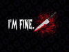 Im Fine With Blood Png, Halloween Png, Halloween Sublimation, Blood Splatter Sublimation PNG