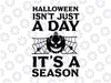 Halloween Isnt Just A Day It's A Season Svg, Ghost Svg, Witch Shirt SVG, Sarcastic SVG, Funny Mom Svg, Cut Files for Cricut,Silhouette