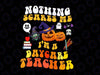 Nothing Scares Me I'm A Daycare Png, Teacher Halloween, Teacher Png, Gift For Teacher  Png Sublimation
