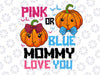 Pink or Blue Mommy Loves You Svg, Gender Reveal Halloween Svg, Pregnancy Announcement Svg Files for Cricut, Silhouette Files