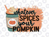 Whatever Spices Your Pumpkin - Autumn Halloween Thanksgiving PNG Sublimation design Pumpkin spice design | Autumn sublimation png