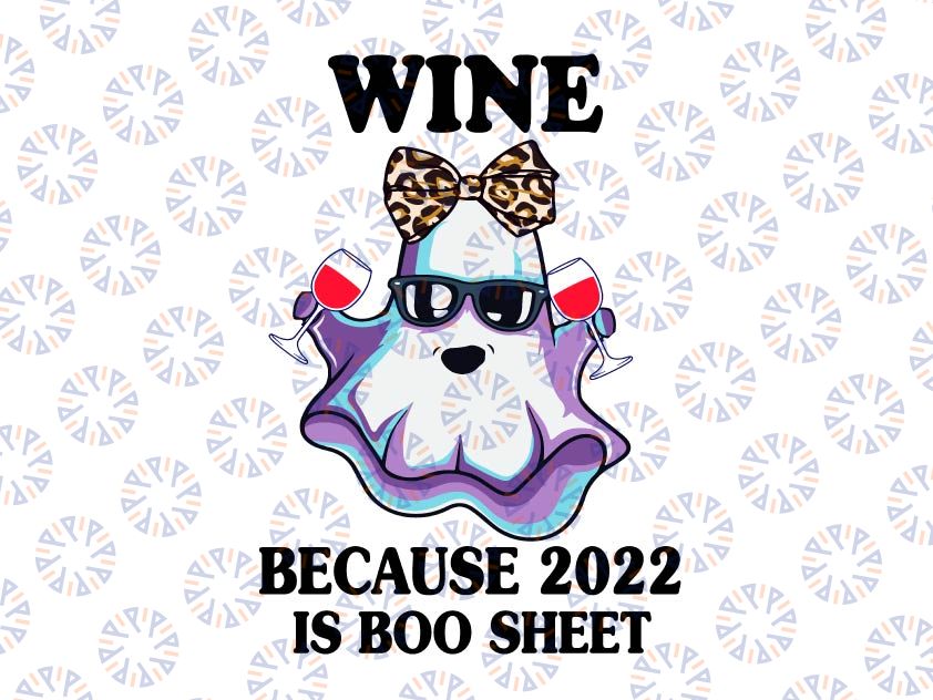 Halloween Wine Because 2022 Is Boo Sheet  PNG Ghost Drink Lover, Boo Sheet Png, Halloween Png, Ghost Png