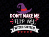 Don't Make Me Flip My Witch Switch Png Svg, Haloween Witch Svg, Spooky Vibes Svg, Fall, Svg, Png Files For Cricut Sublimation