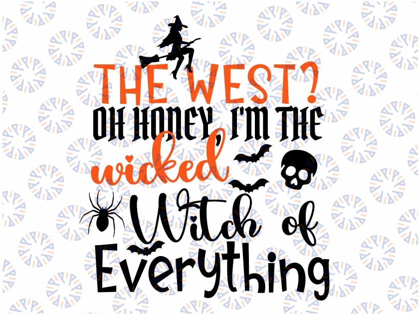 Funny The West Oh Honey I'm The Wicked Witch Of Everything SVG Png Sublimation Instant Download Cutting Halloween Witch