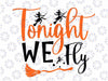 Witches Tonight We Fly Halloween Ho-cus Po-cus , Halloween Quote svg, Ghost Vibes svg, Witch svg, Halloween Vibes svg, Cut Files Cricut