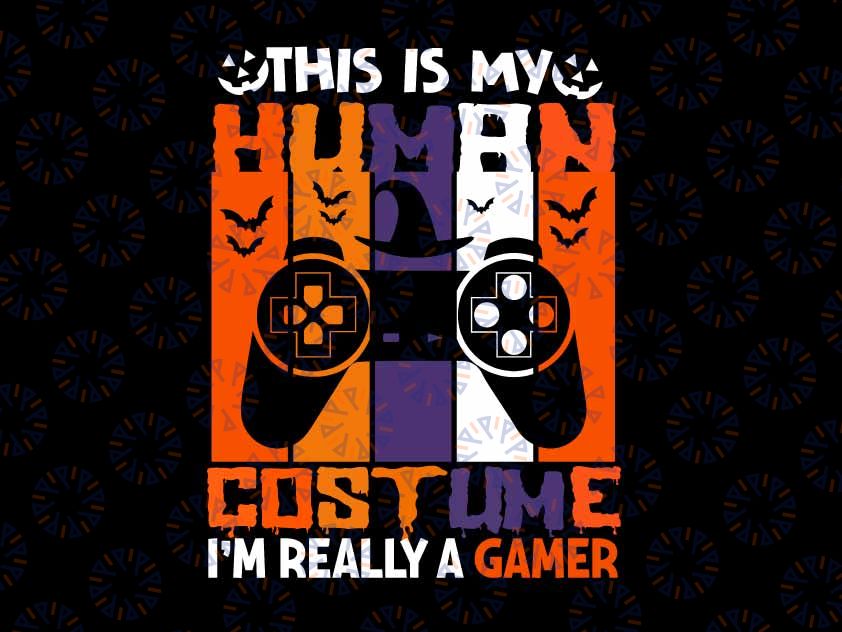 This Is My Human Costume Im Really A Gamer, Funny Halloween Gamer Svg, Pumpkin Video Gamer Controller Svg, Halloween Gamer Svg