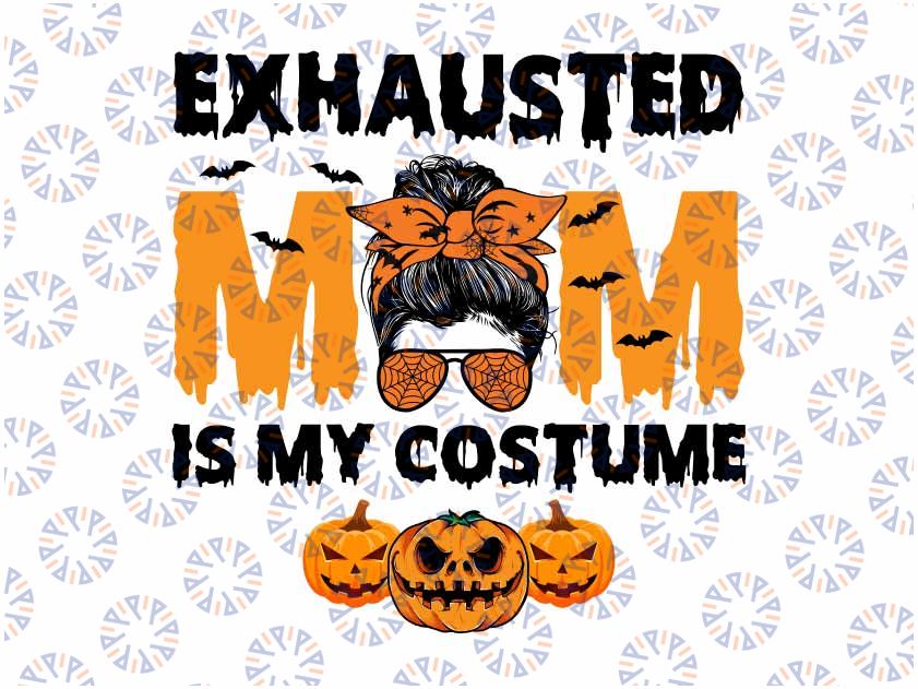 Exhausted Mom Is My Costume Messy bun Png, Funny Halloween Png, Halloween Messy Bun Png