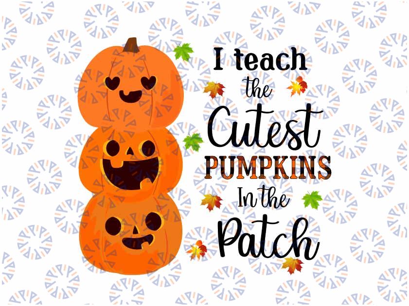 I Teach The Cutest Pumpkins In The Patch Png, Fall Teacher Png, Fall Season Png, Cute Teacher, Pumpkin Autumn Png, Fall Holiday Png