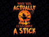 Halloween Witch Why Yes Actually I Can Drive A Stick Png, Witch Halloween Png, Funny Witch Quote Png, Witch Png