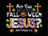 Are you Fall-o-ween Christ Png, Halloween Png, Halloween, Religious, Halloween shirt, png