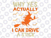 Why Yes Actually I Can Drive A Stick Svg, Halloween Witch Svg, Witch Halloween Svg, Funny Witch Quote Svg, Witch Svg Cricut