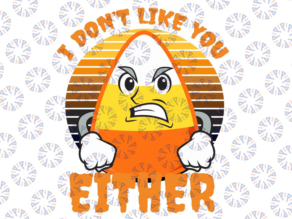 I Don't Like You Either Svg, Funny Candy Corn Svg, Halloween Svg, Funny Saying Holiday Shirt Design , Candy Corn Thanksgiving SVG - Fall SVG